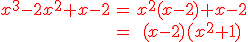 \red\begin{tabular}x^{3}-2x^{2}+x-2&=&x^{2}(x-2)+x-2\\&=&(x-2)(x^{2}+1)\end{tabular}
